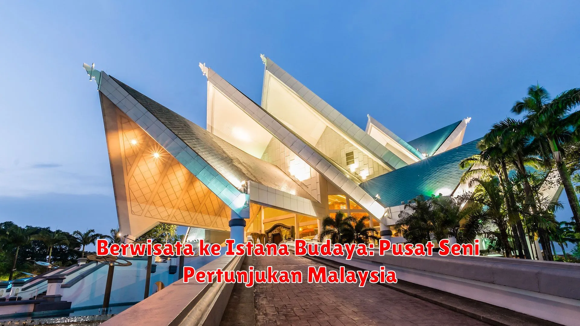 Berwisata ke Istana Budaya: Pusat Seni Pertunjukan Malaysia