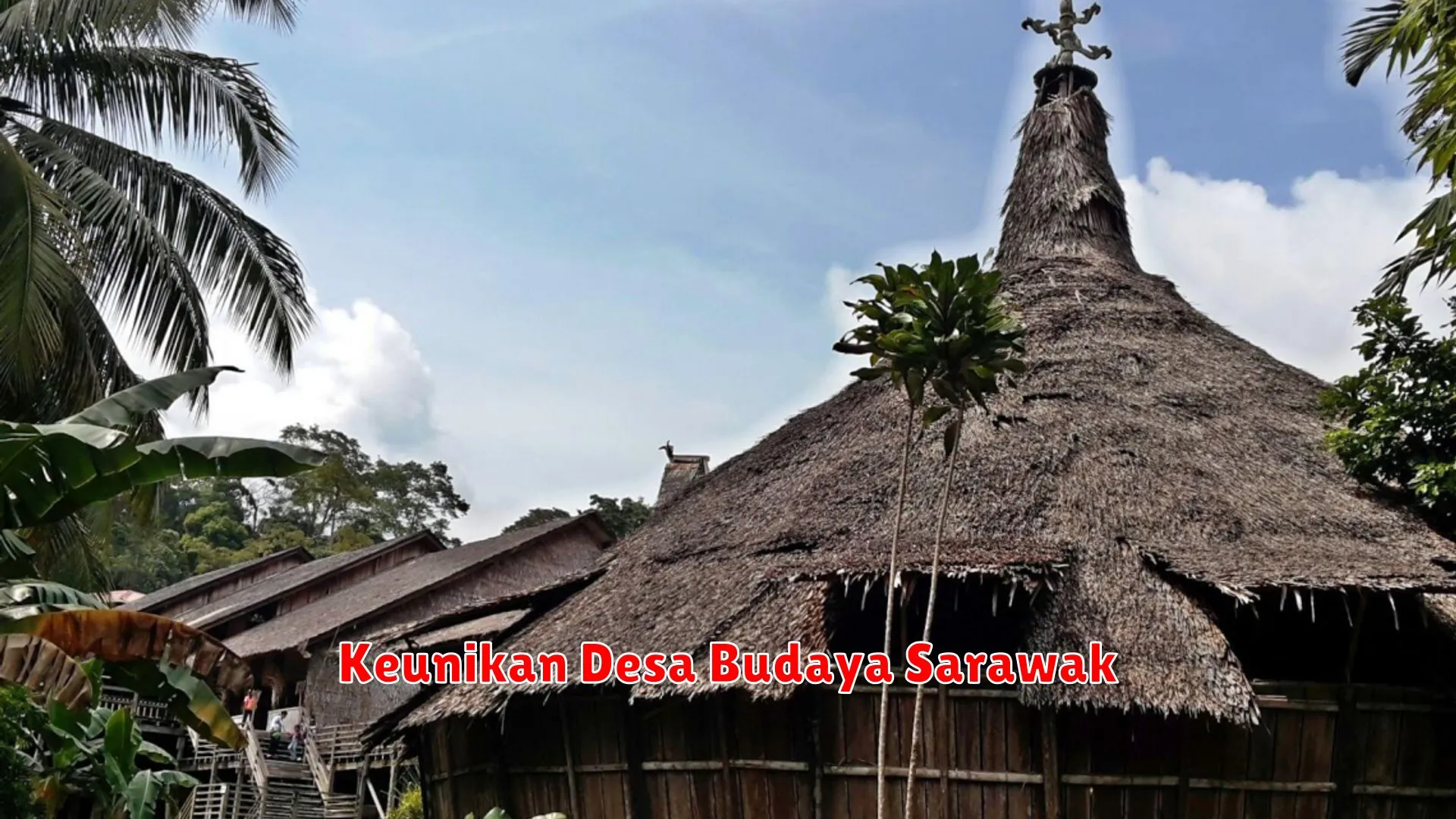 Keunikan Desa Budaya Sarawak
