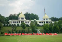 Mengunjungi Museum Terbaik di Malaysia