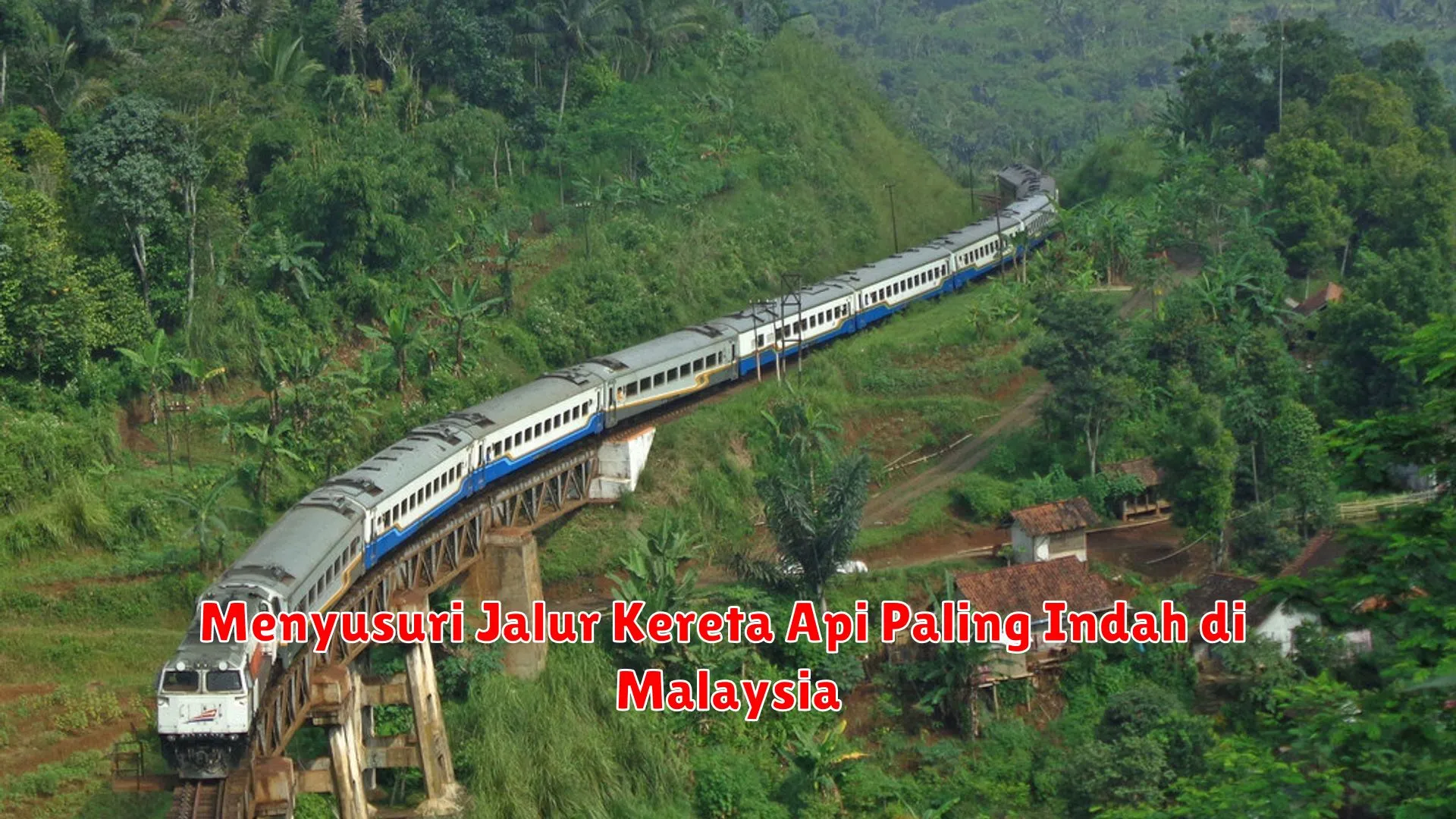 Menyusuri Jalur Kereta Api Paling Indah di Malaysia