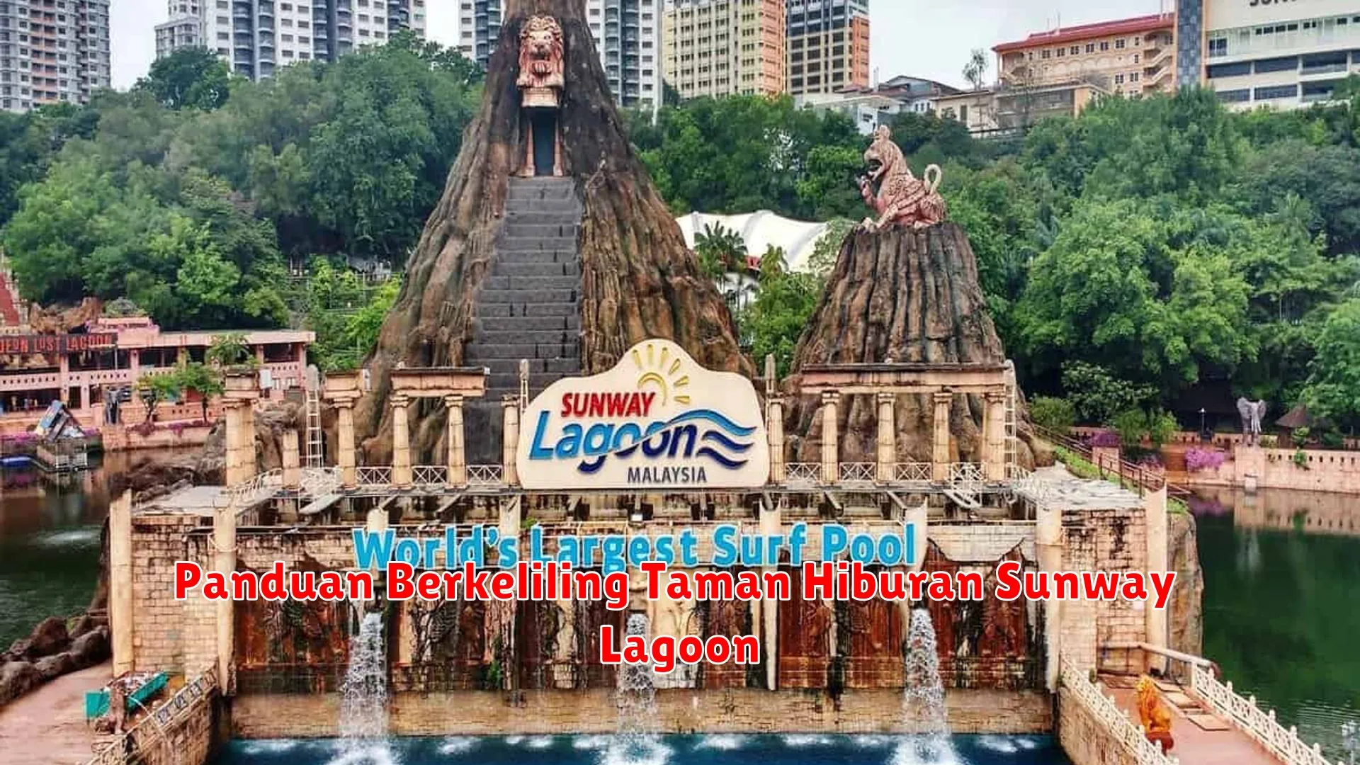 Panduan Berkeliling Taman Hiburan Sunway Lagoon