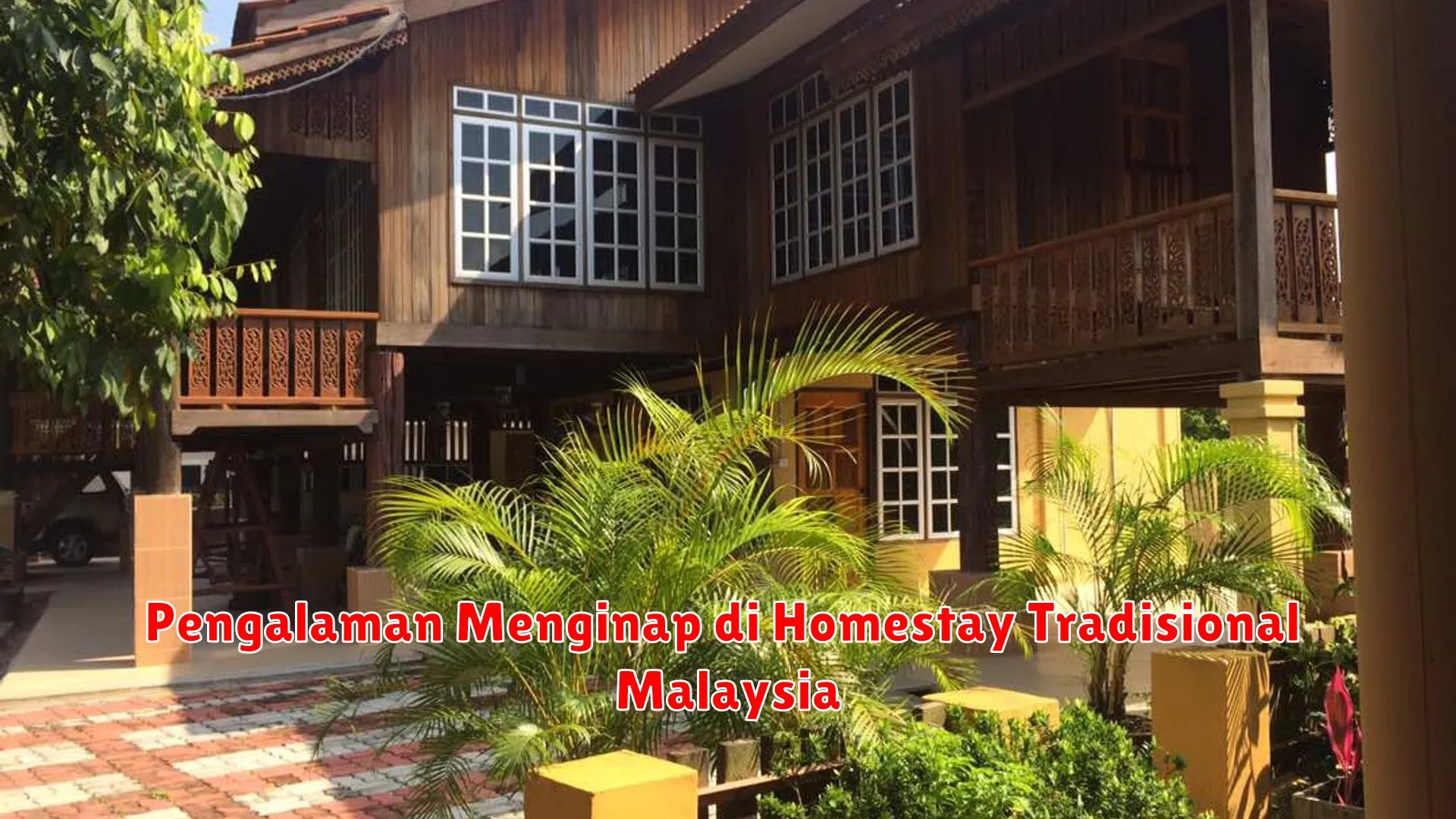 Pengalaman Menginap di Homestay Tradisional Malaysia