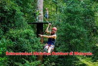 Rekomendasi Aktivitas Outdoor di Malaysia