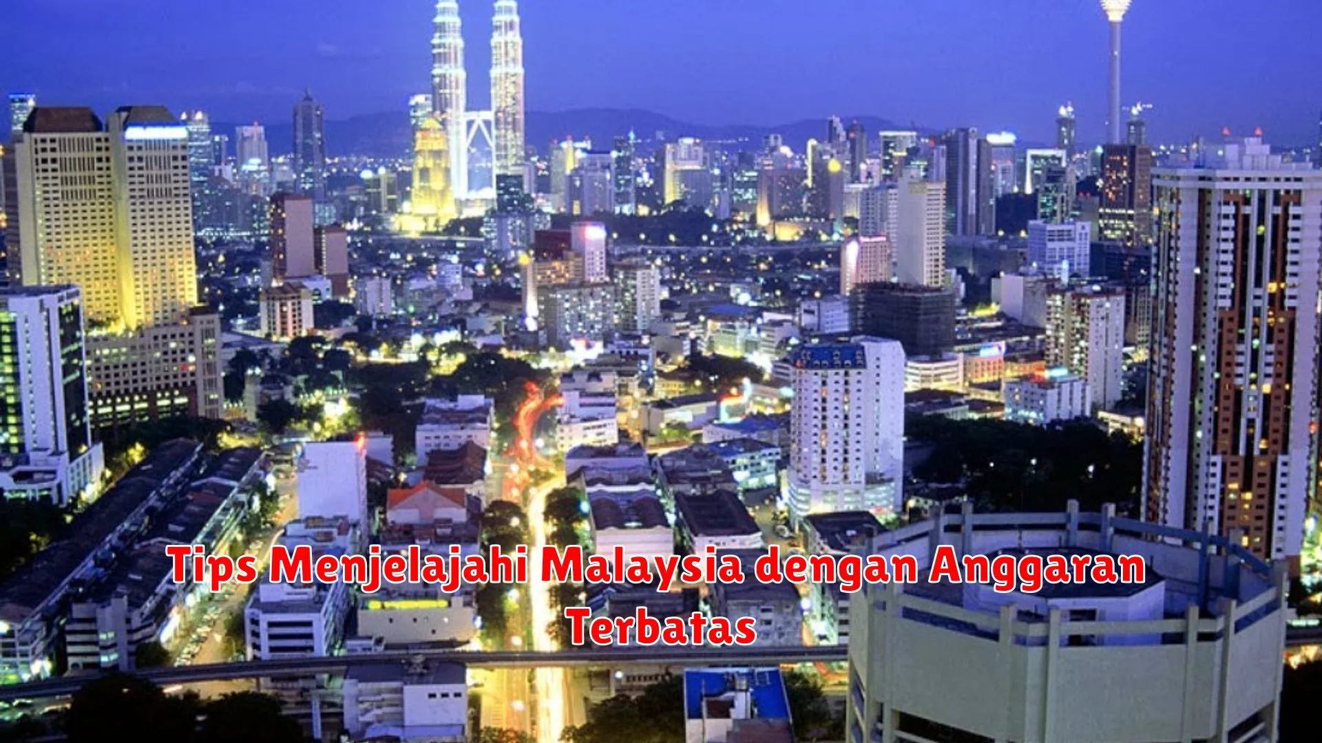 Tips Menjelajahi Malaysia dengan Anggaran Terbatas