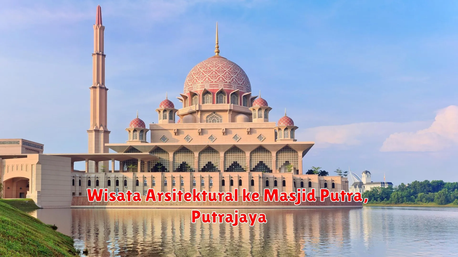 Wisata Arsitektural ke Masjid Putra, Putrajaya