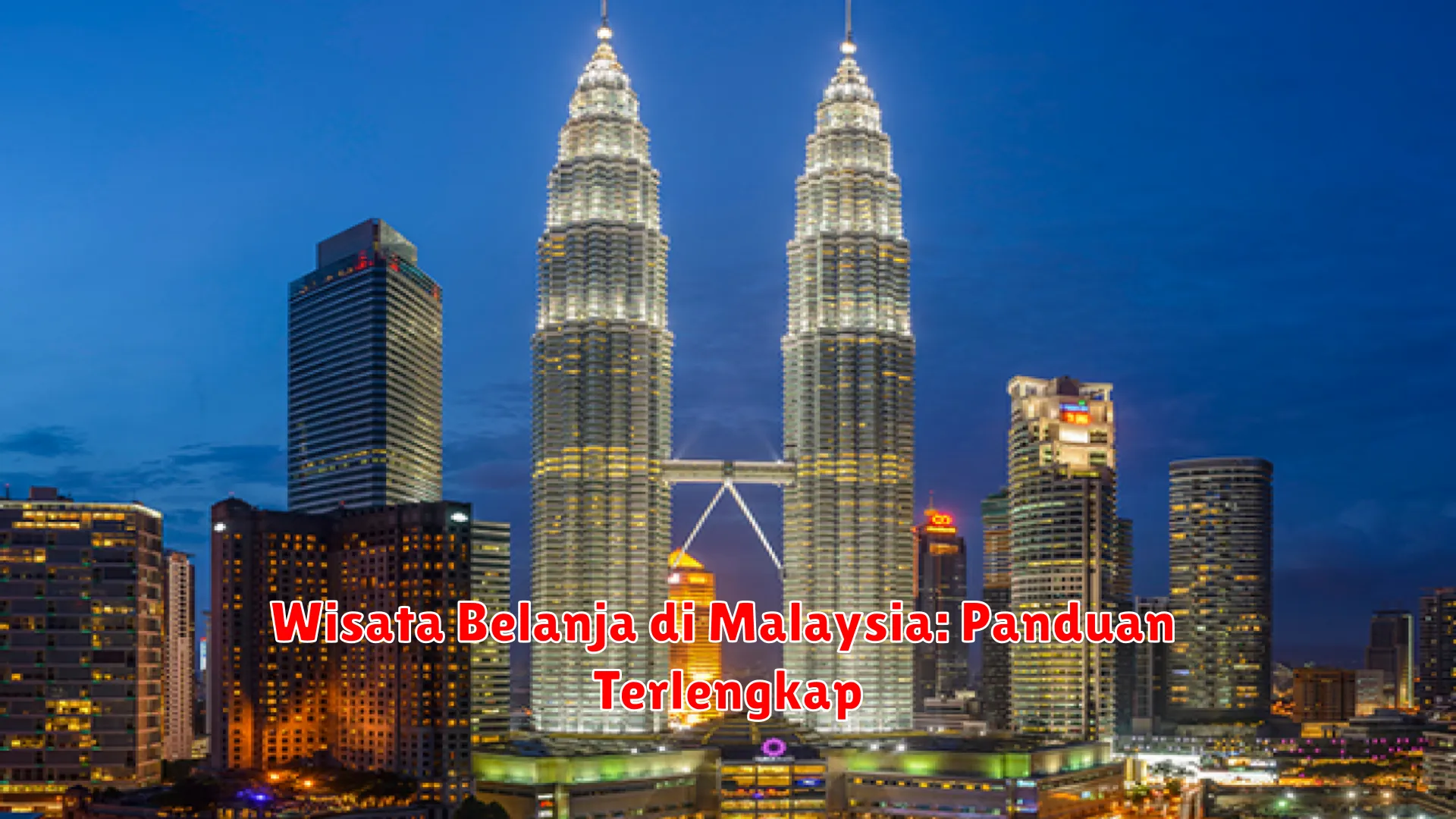 Wisata Belanja di Malaysia: Panduan Terlengkap