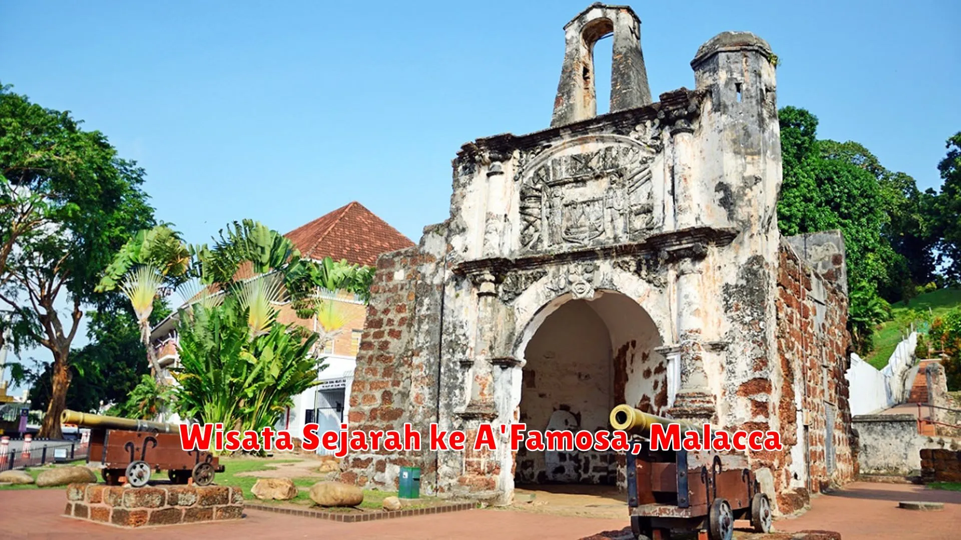 Wisata Sejarah ke A'Famosa, Malacca